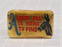 Good ass is hard to find pin