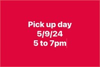 Pick up day 5/9/24 from 5 to 7pm