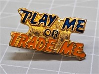 Play me or trade me pin