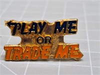 Play me or trade me pin
