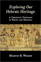 Exploring Our Hebraic Heritage: A Christian Theolo